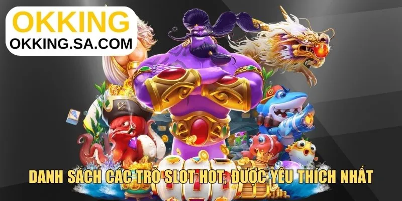 Danh sách các trò slot hot, được yêu thích nhất