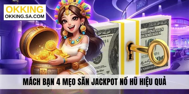 Mách bạn 4 mẹo săn jackpot nổ hũ hiệu quả