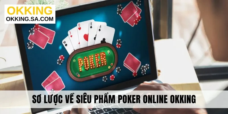 Sơ lược về siêu phẩm Poker online OKKING