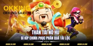 Thần Tài Nổ Hũ - Bí Kíp Chinh Phục Phần Quà Tài Lộc