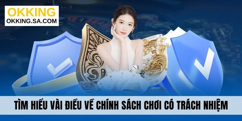 Tìm hiểu vài điều về chính sách chơi có trách nhiệm